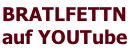 BRATLFETTN
auf YOUTube